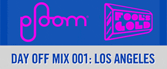 Ploom Mix 001: Fool’s Gold Day Off LA